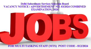 Delhi Subordinate Services Selection Board VACANCY NOTICE / ADVERTISEMENT NO. 03/2024 COMBINED EXAMINATION, 2024 FOR MULTI TASKING STAFF (MTS) POST CODE - 812/2024